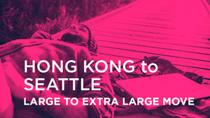 Hong Kong to Seattle - LARGE TO EXTRA LARGE MOVE