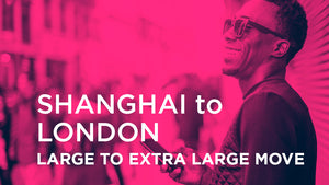 Shanghai to London - LARGE TO EXTRA LARGE MOVE