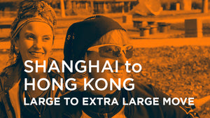 Shanghai to Hong Kong - LARGE TO EXTRA LARGE MOVE