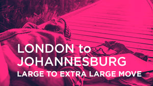 London to Johannesburg - LARGE TO EXTRA LARGE MOVE