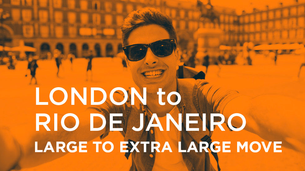 London to Rio de Janeiro - LARGE TO EXTRA LARGE MOVE