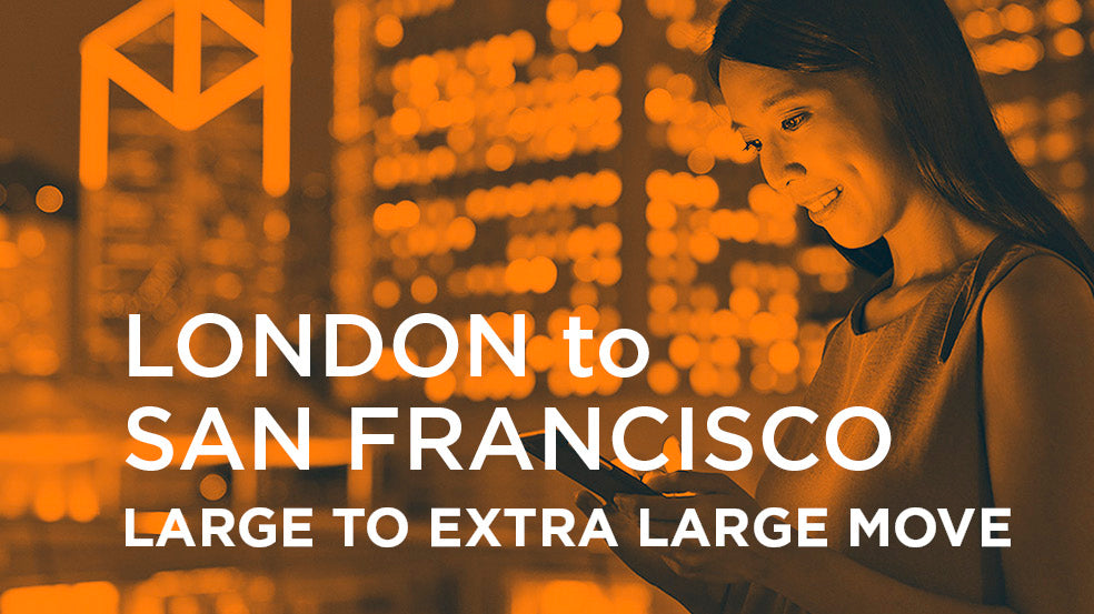 London to San Francisco - LARGE TO EXTRA LARGE MOVE