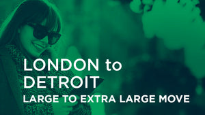 London to Detroit - LARGE TO EXTRA LARGE MOVE