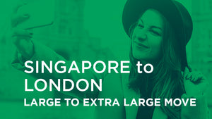 Singapore to London - LARGE TO EXTRA LARGE MOVE