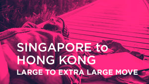 Singapore to Hong Kong - LARGE TO EXTRA LARGE MOVE