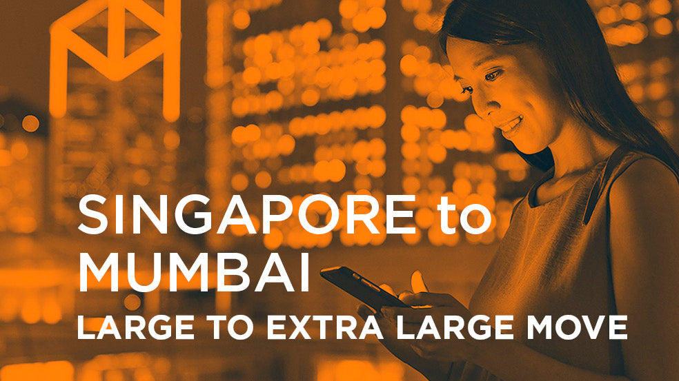 Singapore to Mumbai - LARGE TO EXTRA LARGE MOVE