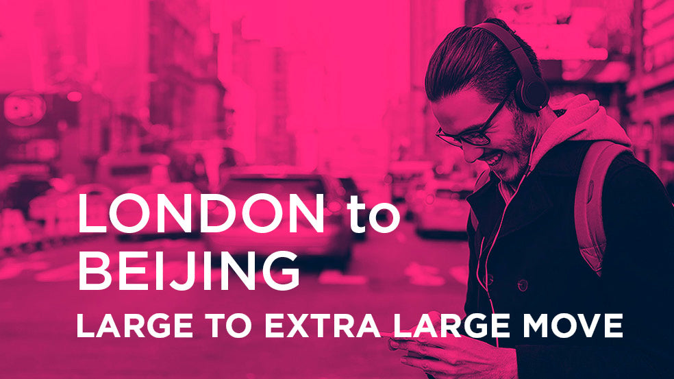 London to Beijing - LARGE TO EXTRA LARGE MOVE
