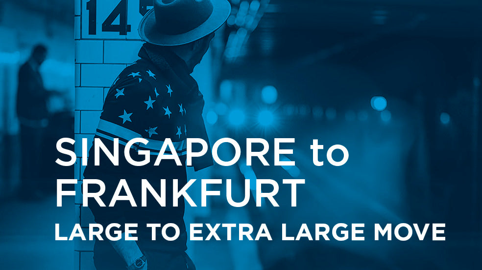 Singapore to Frankfurt - LARGE TO EXTRA LARGE MOVE
