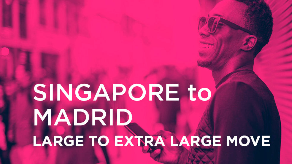 Singapore to Madrid - LARGE TO EXTRA LARGE MOVE