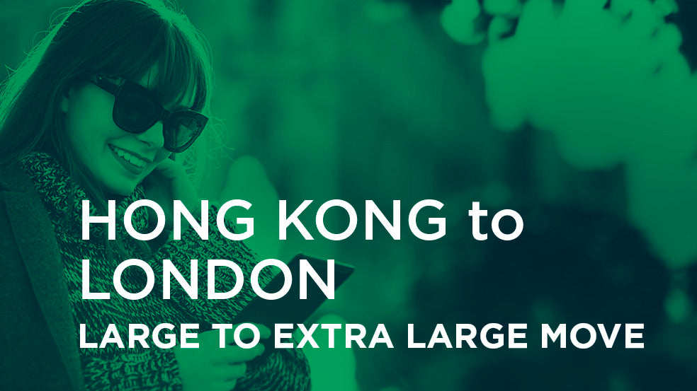 Hong Kong to London - LARGE TO EXTRA LARGE MOVE
