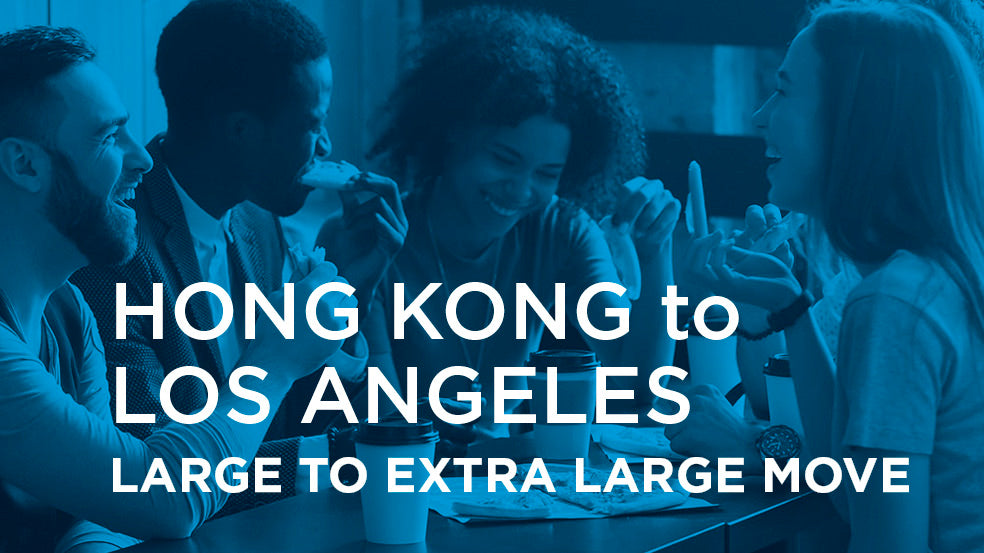Hong Kong to Los Angeles - LARGE TO EXTRA LARGE MOVE