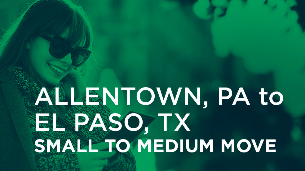 Allentown PA to El Paso TX | SMALL TO MEDIUM MOVE