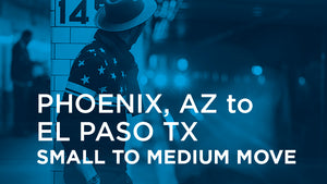 Phoenix AZ to El Paso TX | SMALL TO MEDIUM MOVE