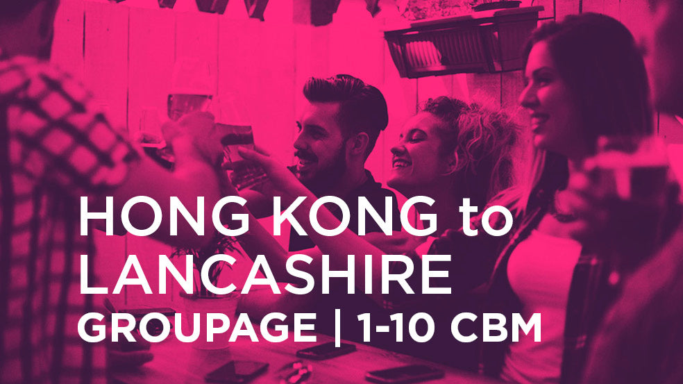 Hong Kong to Lancashire | GROUPAGE | 1-10 cbm