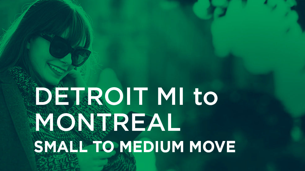 Detroit MI to Montreal | SMALL TO MEDIUM MOVE