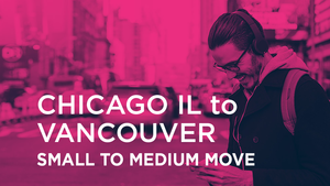 Chicago IL to Vancouver | SMALL TO MEDIUM MOVE