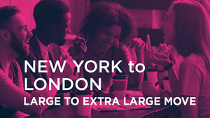New York to London - LARGE TO EXTRA LARGE MOVE